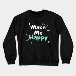 Make Me Happy Crewneck Sweatshirt